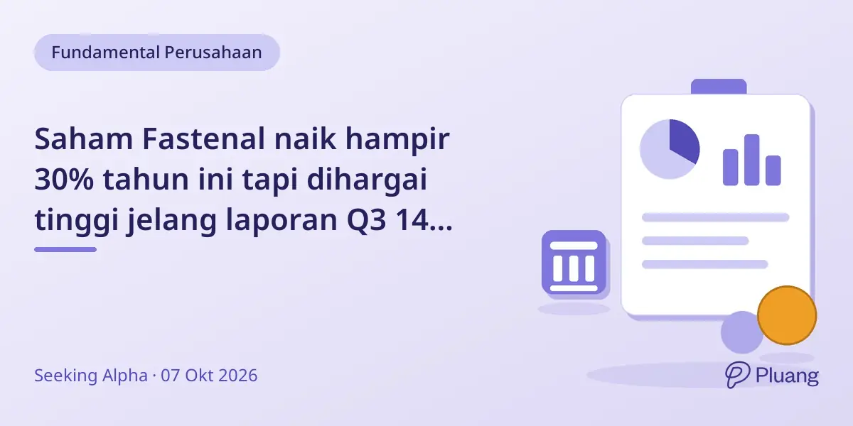 Saham Fastenal naik hampir 30% tahun ini tapi dihargai tinggi jelang laporan Q3 14 Oktober