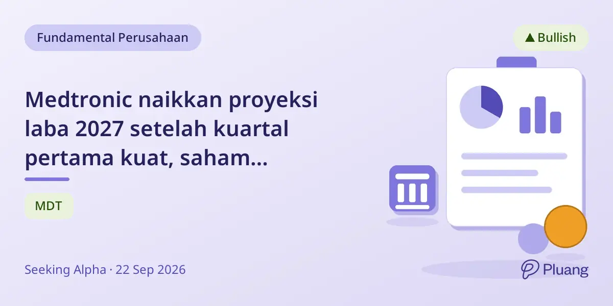 Medtronic naikkan proyeksi laba 2027 setelah kuartal pertama kuat, saham berpotensi naik 22%.