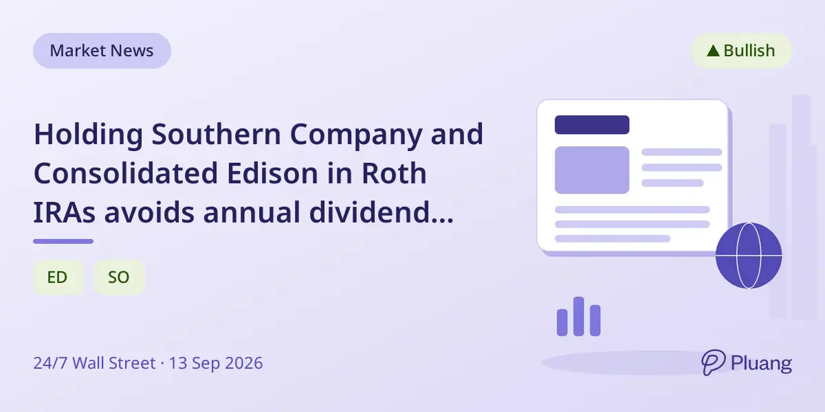Holding Southern Company and Consolidated Edison in Roth IRAs avoids annual dividend taxes, boosting long-term returns.