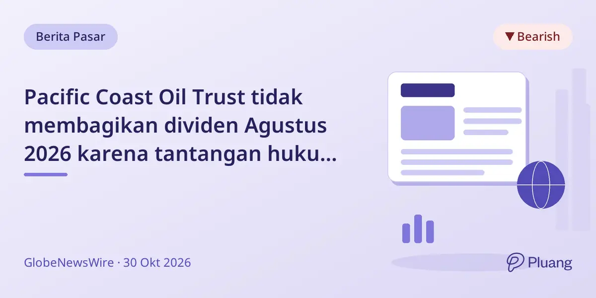 Pacific Coast Oil Trust tidak membagikan dividen Agustus 2026 karena tantangan hukum dan keuangan.