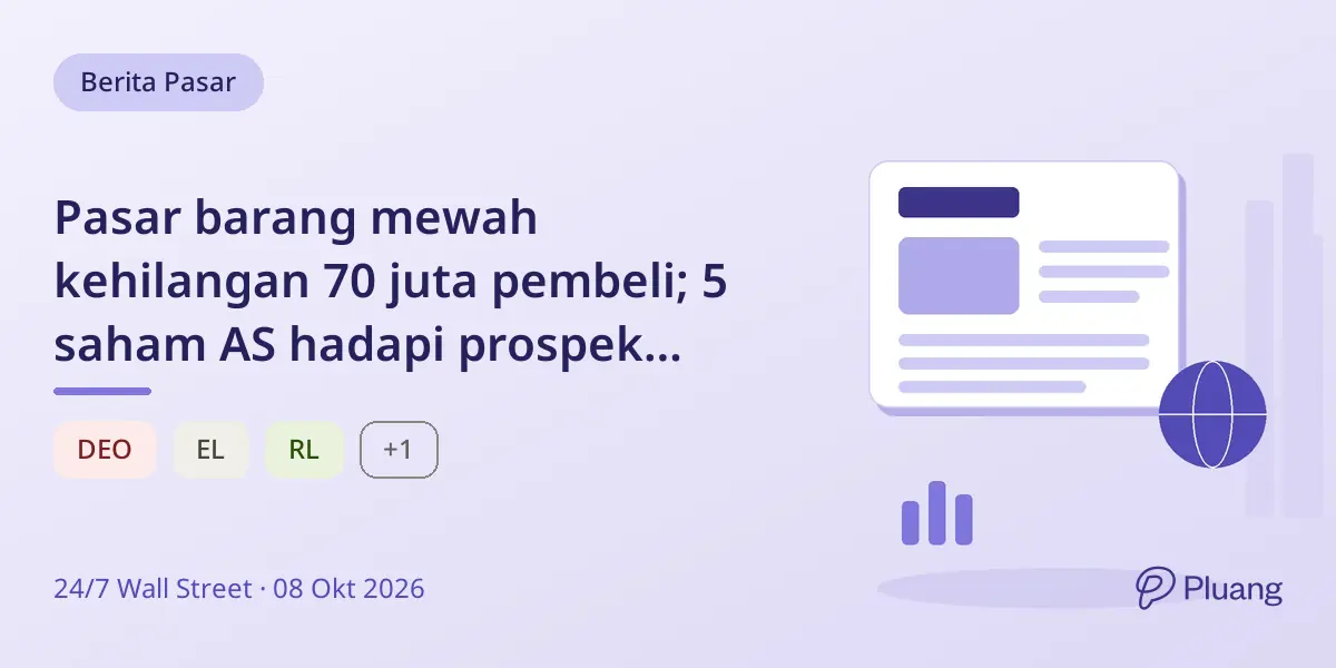 Pasar barang mewah kehilangan 70 juta pembeli; 5 saham AS hadapi prospek pemulihan berbeda.