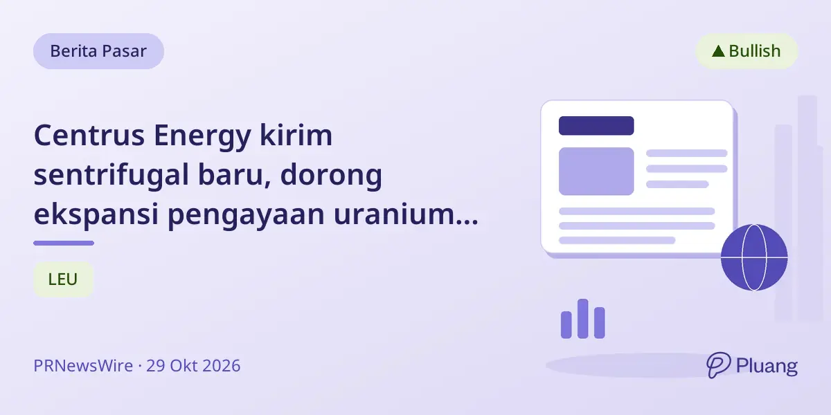 Centrus Energy kirim sentrifugal baru, dorong ekspansi pengayaan uranium AS.