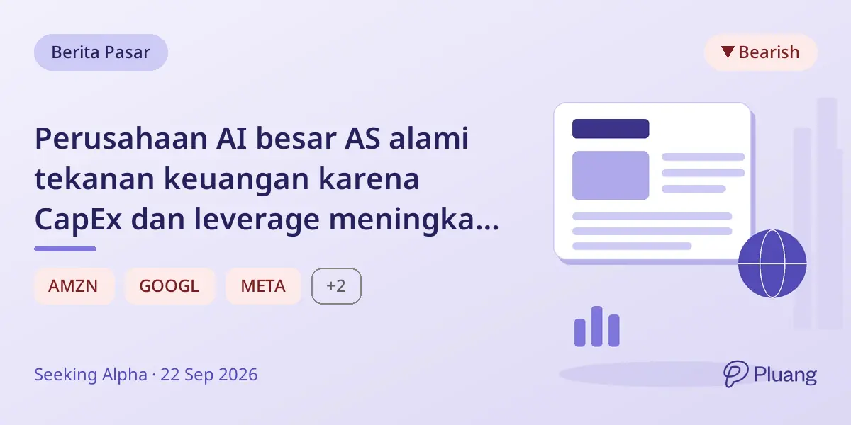 Perusahaan AI besar AS alami tekanan keuangan karena CapEx dan leverage meningkat, picu kekhawatiran risiko.