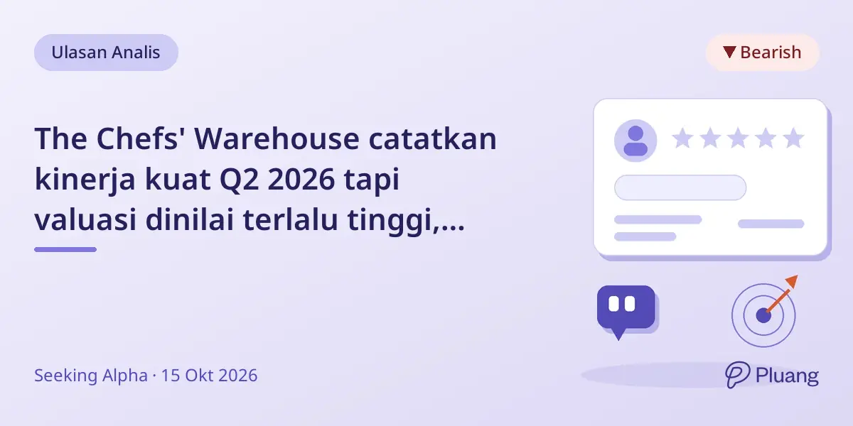 The Chefs' Warehouse catatkan kinerja kuat Q2 2026 tapi valuasi dinilai terlalu tinggi, rekomendasi Jual.