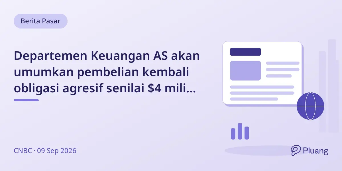 Departemen Keuangan AS akan umumkan pembelian kembali obligasi agresif senilai $4 miliar lebih