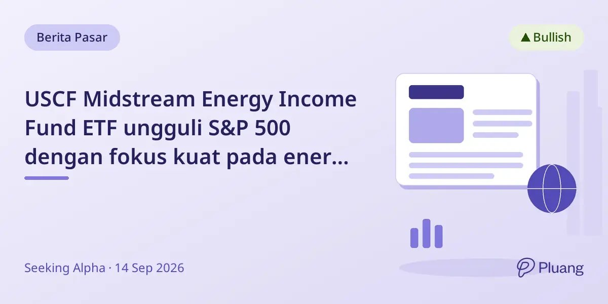 USCF Midstream Energy Income Fund ETF ungguli S&P 500 dengan fokus kuat pada energi midstream LNG.