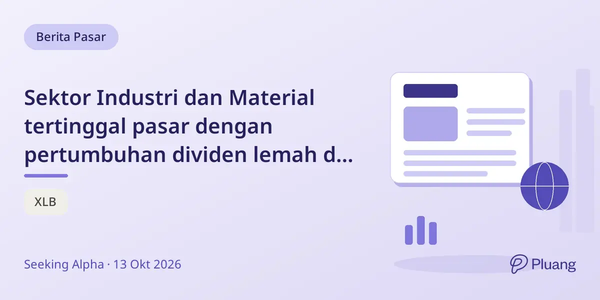 Sektor Industri dan Material tertinggal pasar dengan pertumbuhan dividen lemah di tengah tekanan valuasi AI