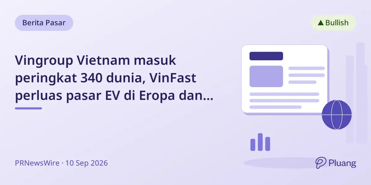 Vingroup Vietnam masuk peringkat 340 dunia, VinFast perluas pasar EV di Eropa dan Amerika Utara.