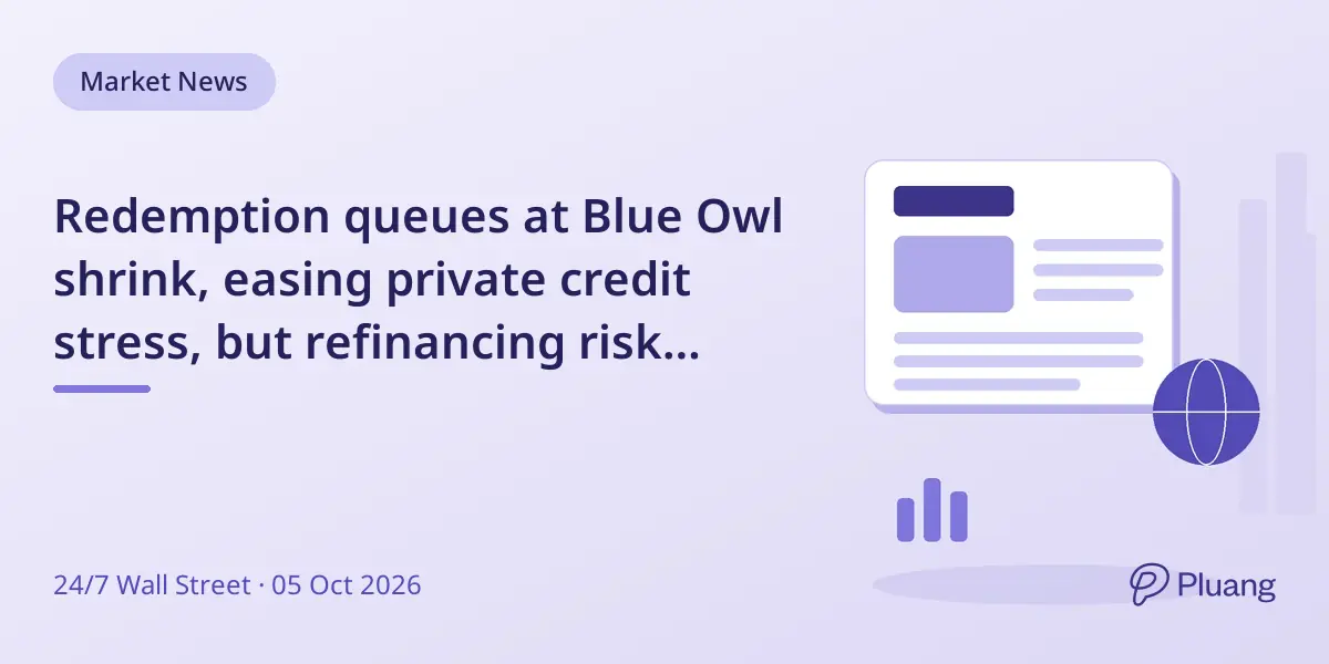 Redemption queues at Blue Owl shrink, easing private credit stress, but refinancing risk looms with rising Treasury yields.