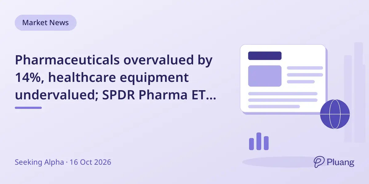Pharmaceuticals overvalued by 14%, healthcare equipment undervalued; SPDR Pharma ETF suited for tactical trades, not long-term holds