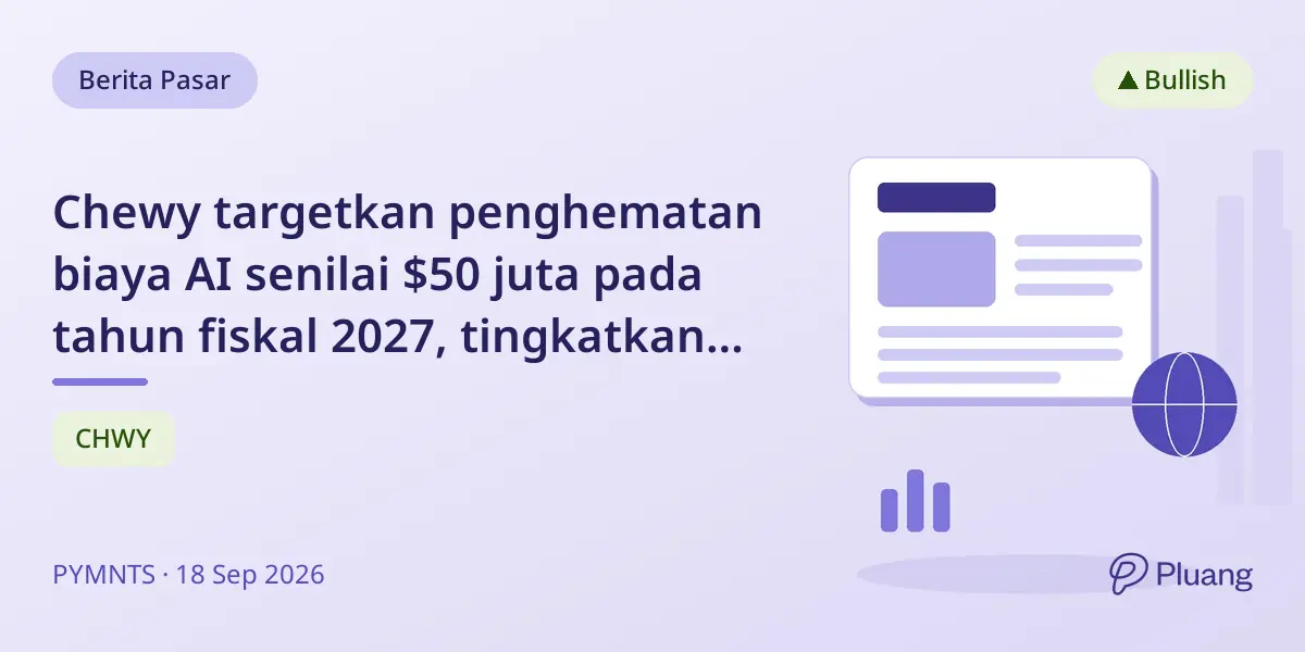 Chewy targetkan penghematan biaya AI senilai $50 juta pada tahun fiskal 2027, tingkatkan efisiensi layanan pelanggan dan klinik hewan.
