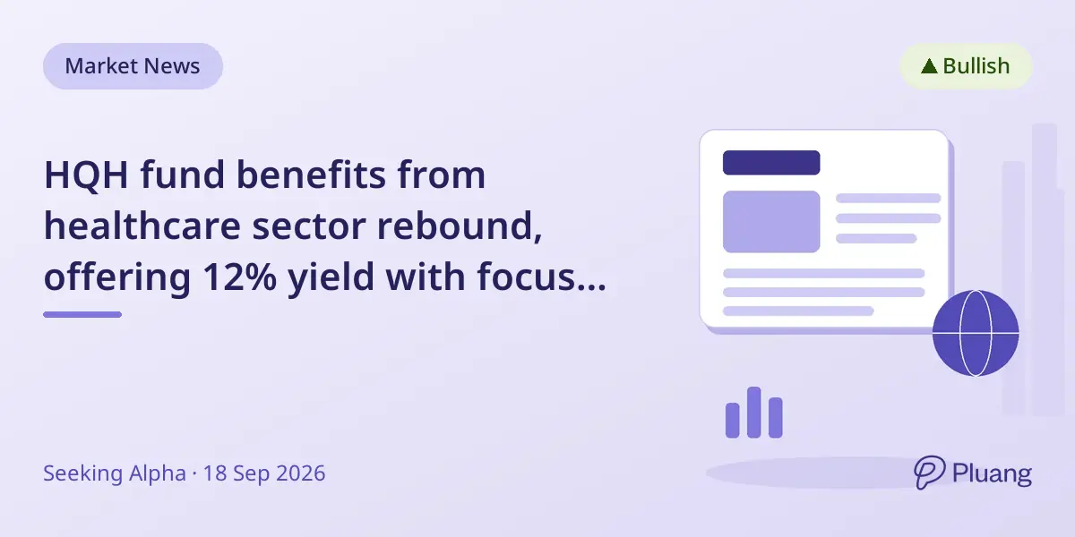 HQH fund benefits from healthcare sector rebound, offering 12% yield with focus on biotech and diversification.