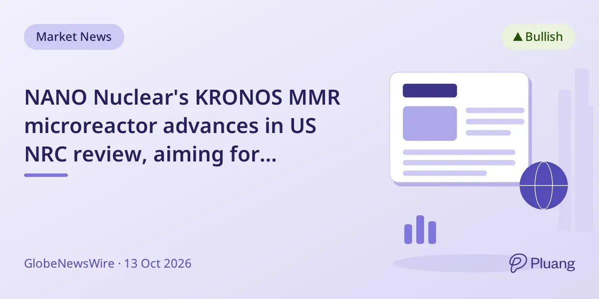 NANO Nuclear's KRONOS MMR microreactor advances in US NRC review, aiming for construction in late 2027