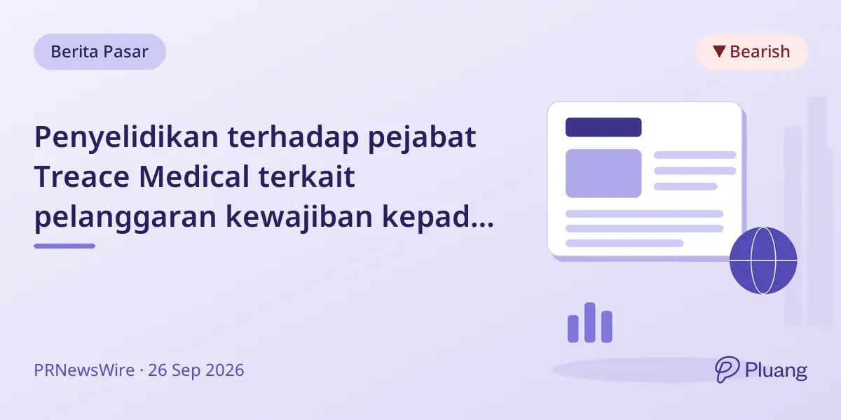 Penyelidikan terhadap pejabat Treace Medical terkait pelanggaran kewajiban kepada pemegang saham