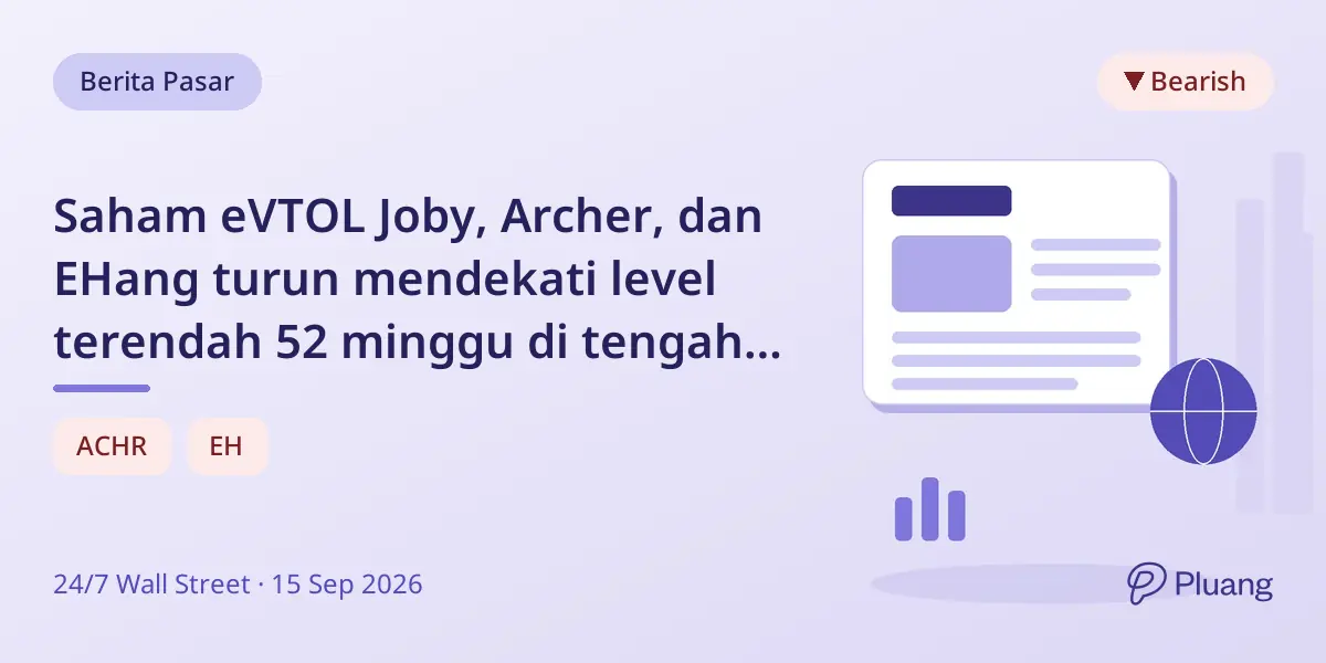 Saham eVTOL Joby, Archer, dan EHang turun mendekati level terendah 52 minggu di tengah ketidakpastian sektor.