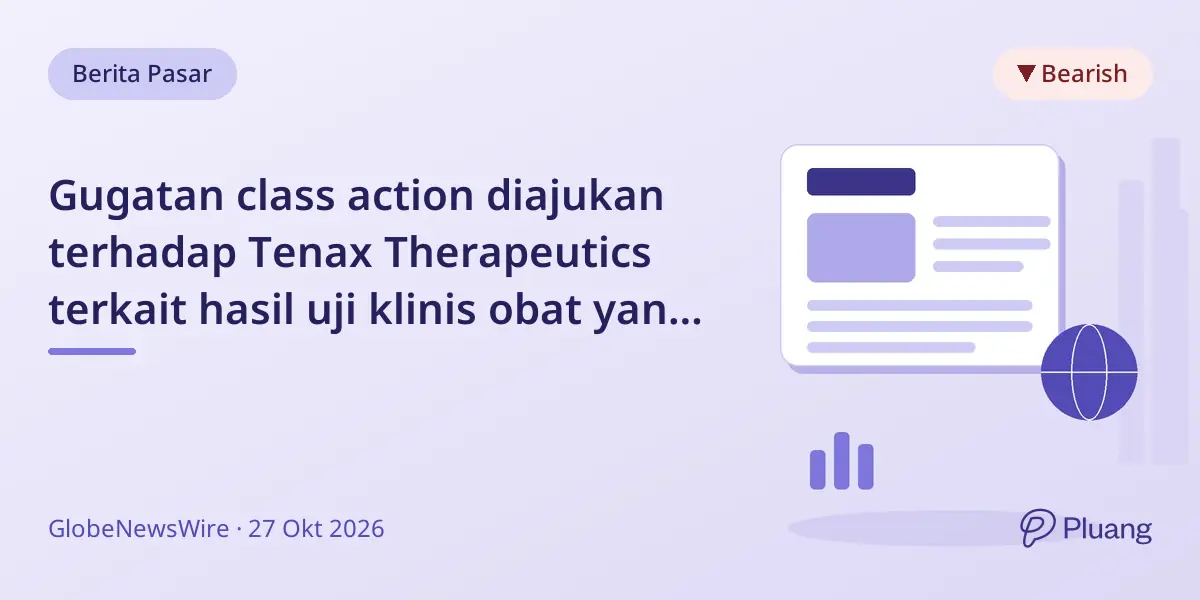 Gugatan class action diajukan terhadap Tenax Therapeutics terkait hasil uji klinis obat yang menyesatkan