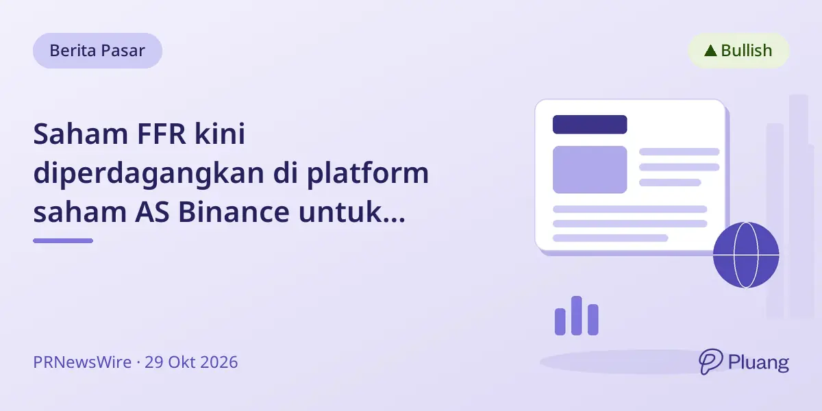 Saham FFR kini diperdagangkan di platform saham AS Binance untuk pengguna di luar AS yang memenuhi syarat.