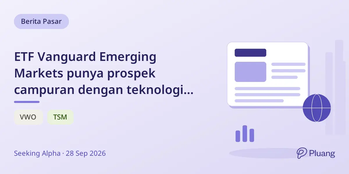 ETF Vanguard Emerging Markets punya prospek campuran dengan teknologi Taiwan kuat, tapi China lemah dan outlook India rumit.