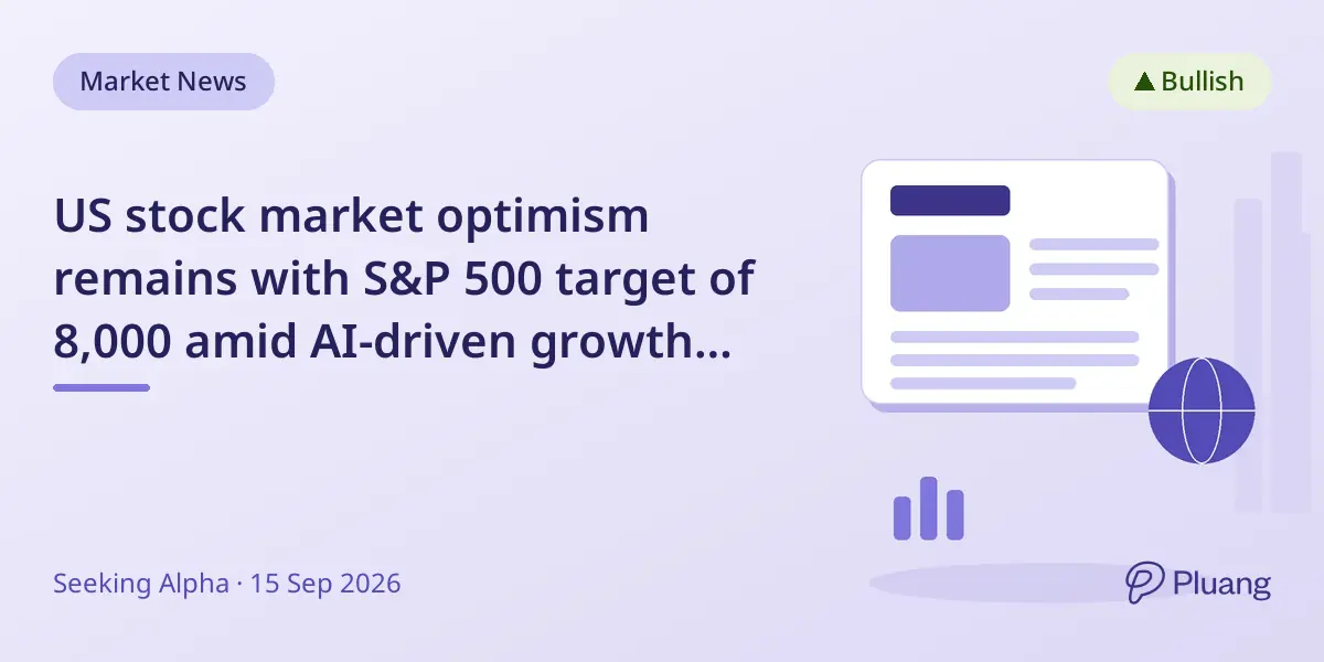 US stock market optimism remains with S&P 500 target of 8,000 amid AI-driven growth and regulatory concerns.