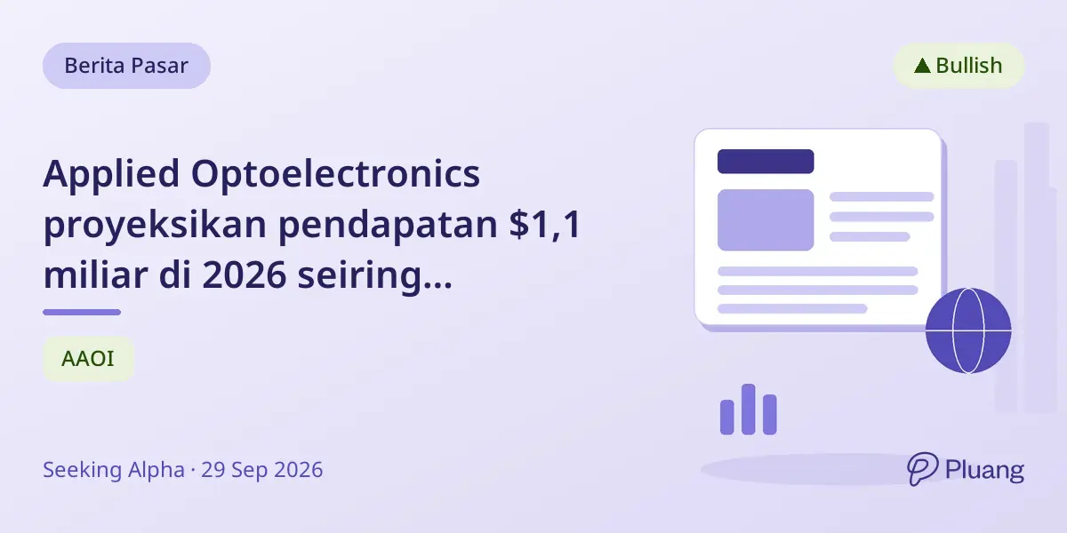 Applied Optoelectronics proyeksikan pendapatan $1,1 miliar di 2026 seiring permintaan 800G meningkat dan kapasitas terbatas