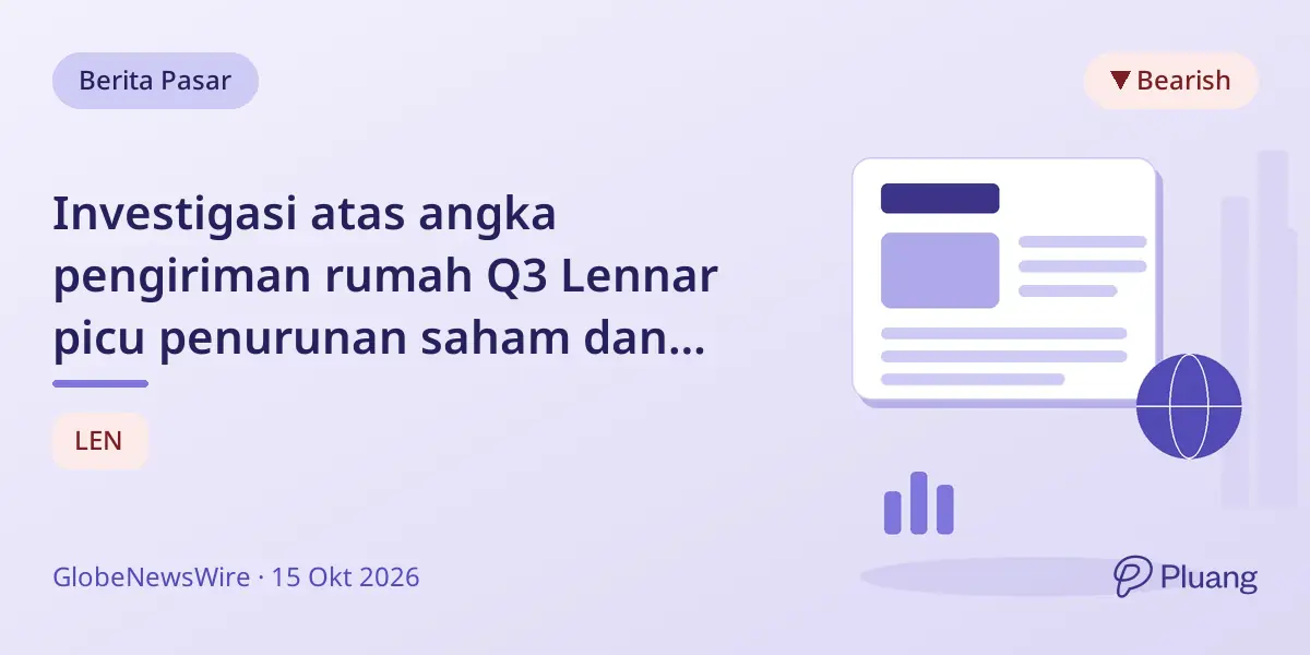 Investigasi atas angka pengiriman rumah Q3 Lennar picu penurunan saham dan pengawasan hukum