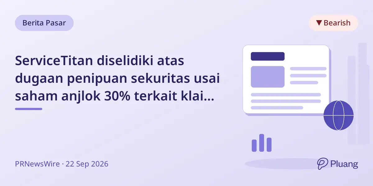 ServiceTitan diselidiki atas dugaan penipuan sekuritas usai saham anjlok 30% terkait klaim platform AI dan ekspansi.