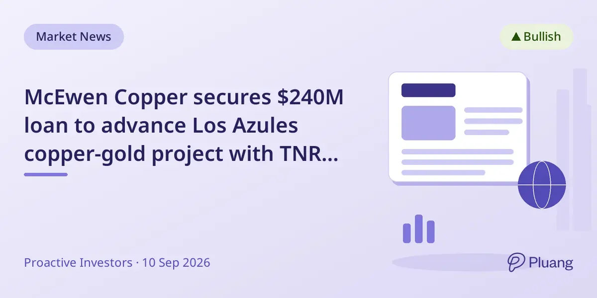 McEwen Copper secures $240M loan to advance Los Azules copper-gold project with TNR Gold royalty stake.