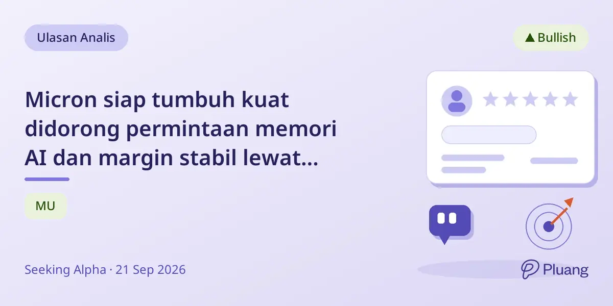 Micron siap tumbuh kuat didorong permintaan memori AI dan margin stabil lewat kontrak jangka panjang.