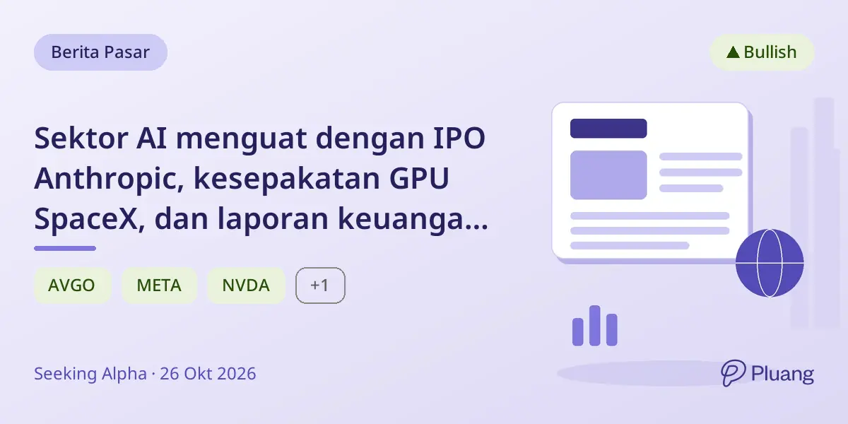 Sektor AI menguat dengan IPO Anthropic, kesepakatan GPU SpaceX, dan laporan keuangan teknologi kuat jelang keputusan Fed.