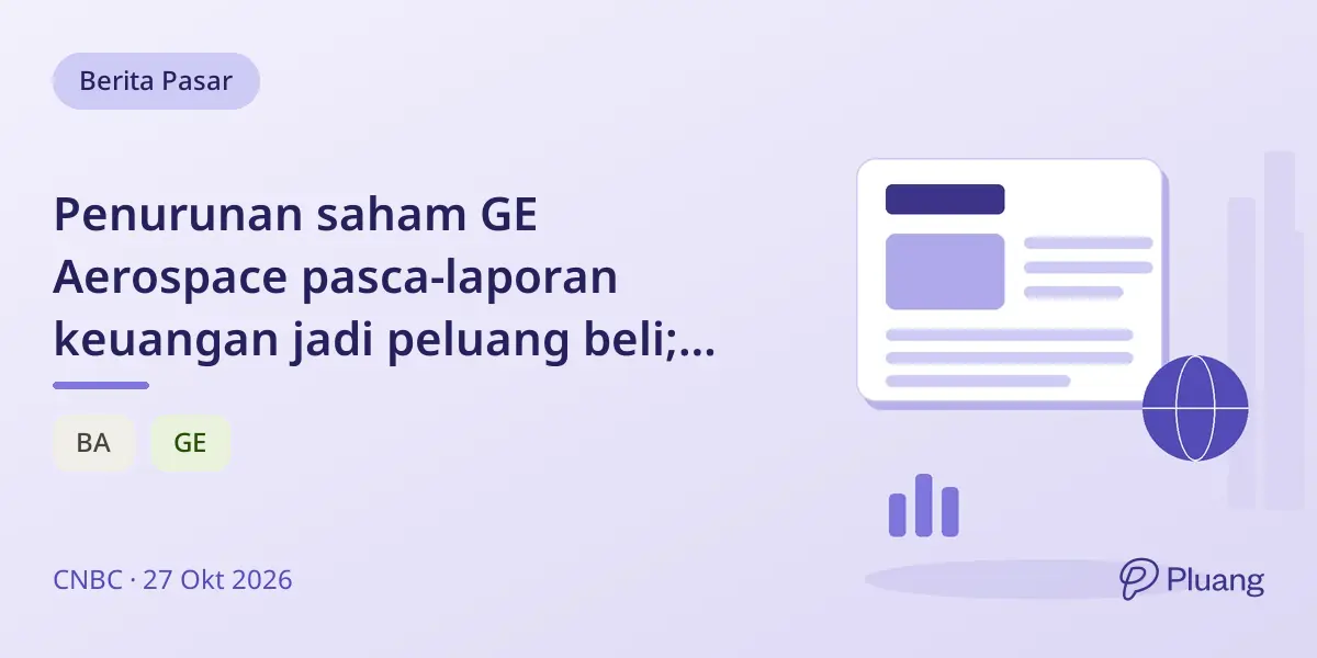 Penurunan saham GE Aerospace pasca-laporan keuangan jadi peluang beli; Boeing hadapi pemulihan lebih sulit.