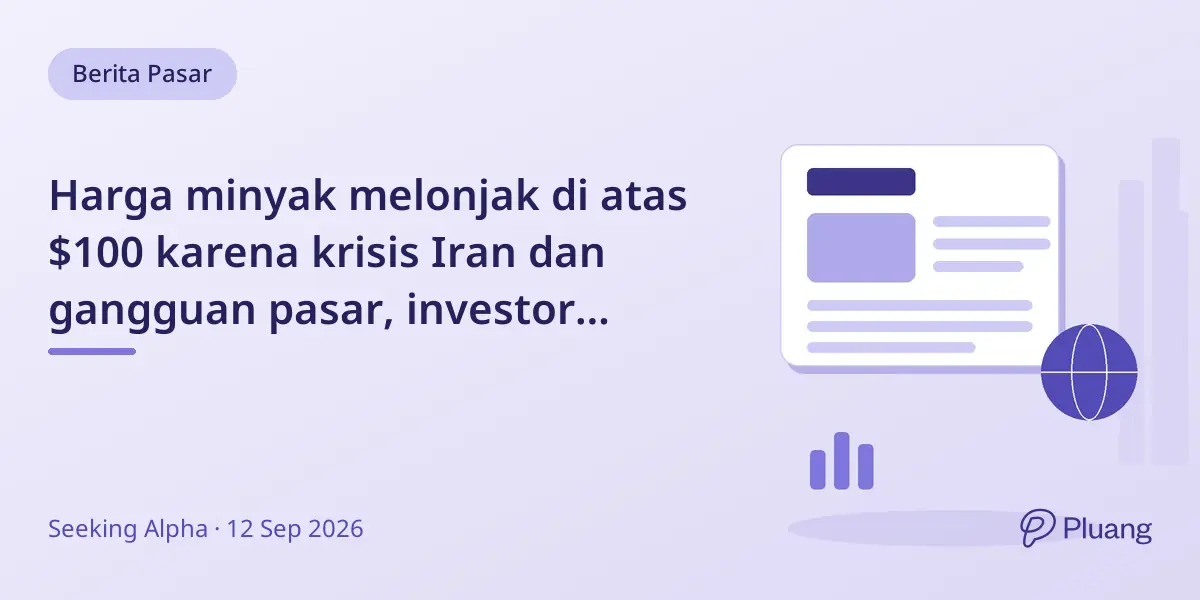 Harga minyak melonjak di atas $100 karena krisis Iran dan gangguan pasar, investor bersikap hati-hati.