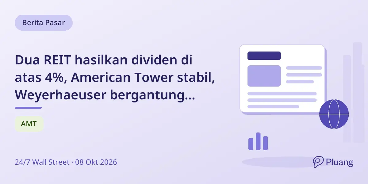 Dua REIT hasilkan dividen di atas 4%, American Tower stabil, Weyerhaeuser bergantung harga kayu yang fluktuatif.