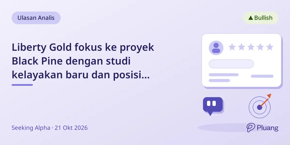 Liberty Gold fokus ke proyek Black Pine dengan studi kelayakan baru dan posisi keuangan kuat, direkomendasikan Beli.