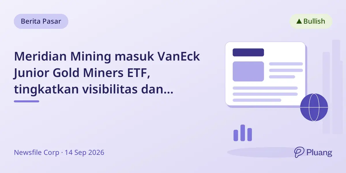Meridian Mining masuk VanEck Junior Gold Miners ETF, tingkatkan visibilitas dan likuiditas proyek emasnya.