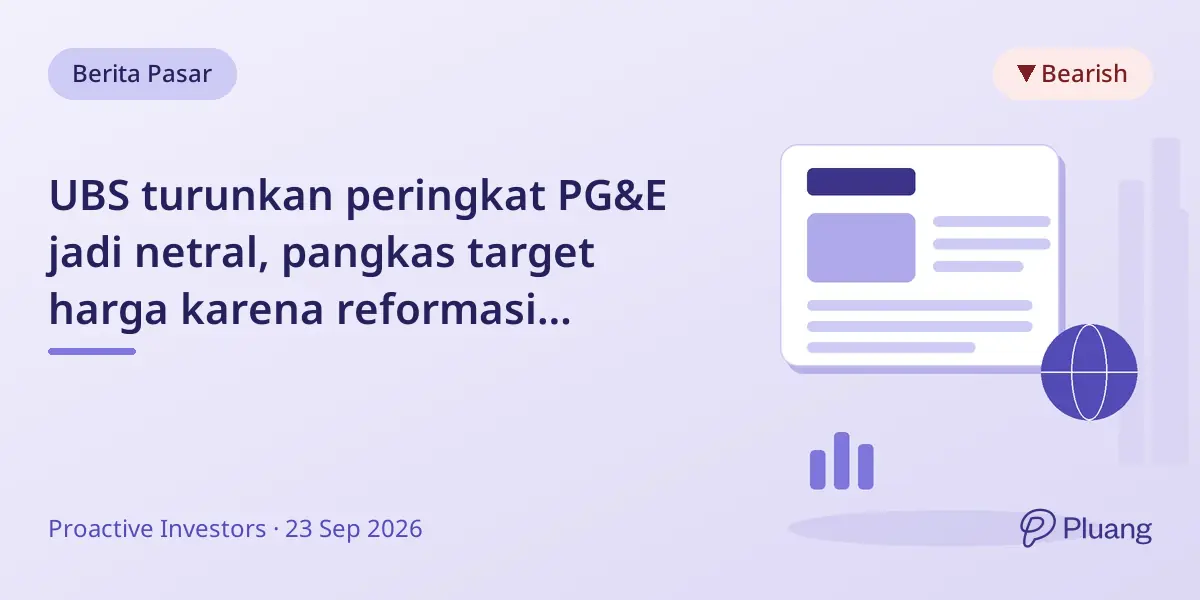UBS turunkan peringkat PG&E jadi netral, pangkas target harga karena reformasi kebakaran tertunda