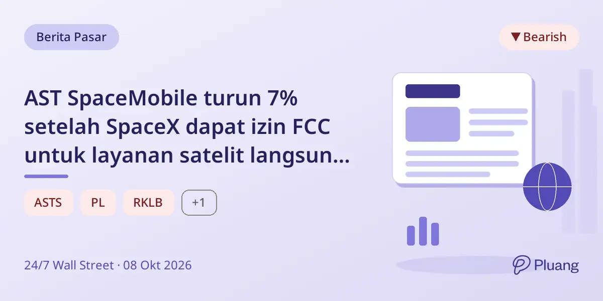 AST SpaceMobile turun 7% setelah SpaceX dapat izin FCC untuk layanan satelit langsung ke ponsel.