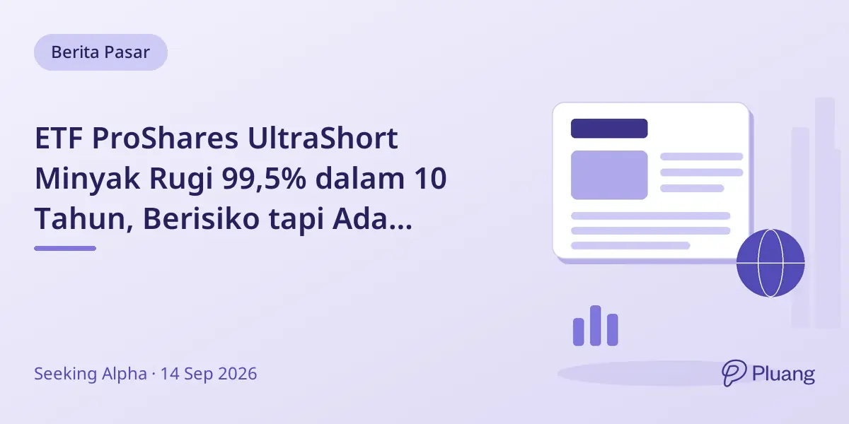 ETF ProShares UltraShort Minyak Rugi 99,5% dalam 10 Tahun, Berisiko tapi Ada Peluang Taktis.
