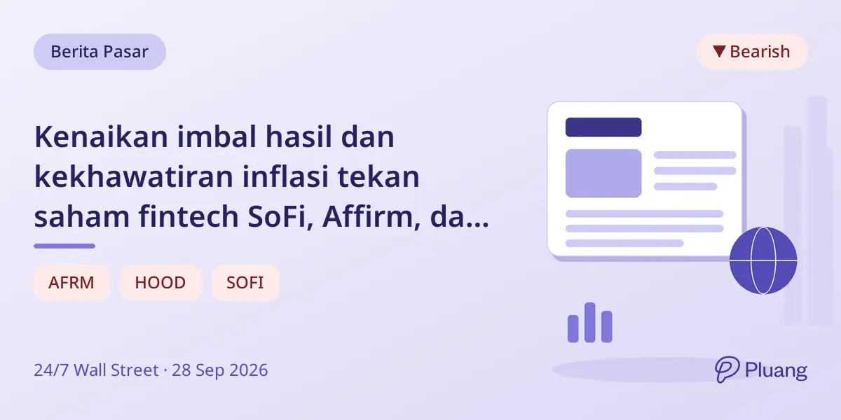 Kenaikan imbal hasil dan kekhawatiran inflasi tekan saham fintech SoFi, Affirm, dan Robinhood.