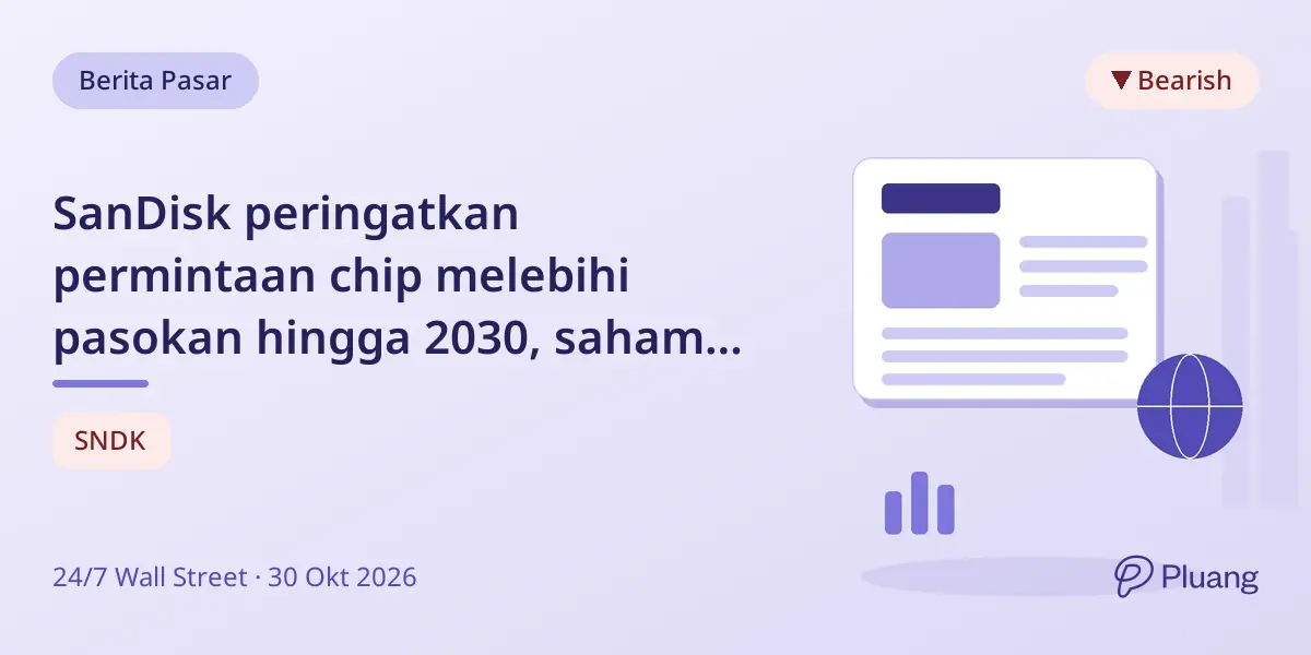 SanDisk peringatkan permintaan chip melebihi pasokan hingga 2030, saham turun 5% meski ada stock split dan laba rekor.