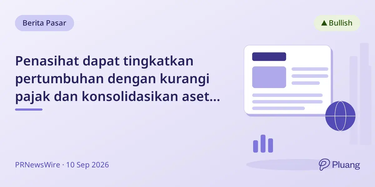 Penasihat dapat tingkatkan pertumbuhan dengan kurangi pajak dan konsolidasikan aset lewat teknologi dan nasihat personal.