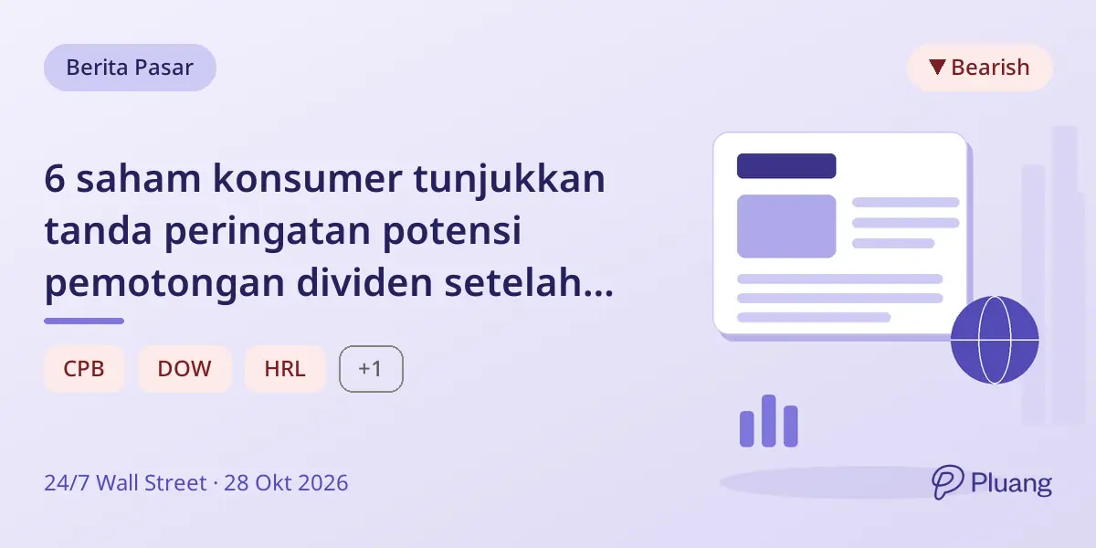 6 saham konsumer tunjukkan tanda peringatan potensi pemotongan dividen setelah Campbell's dan Dow lakukan pemangkasan.