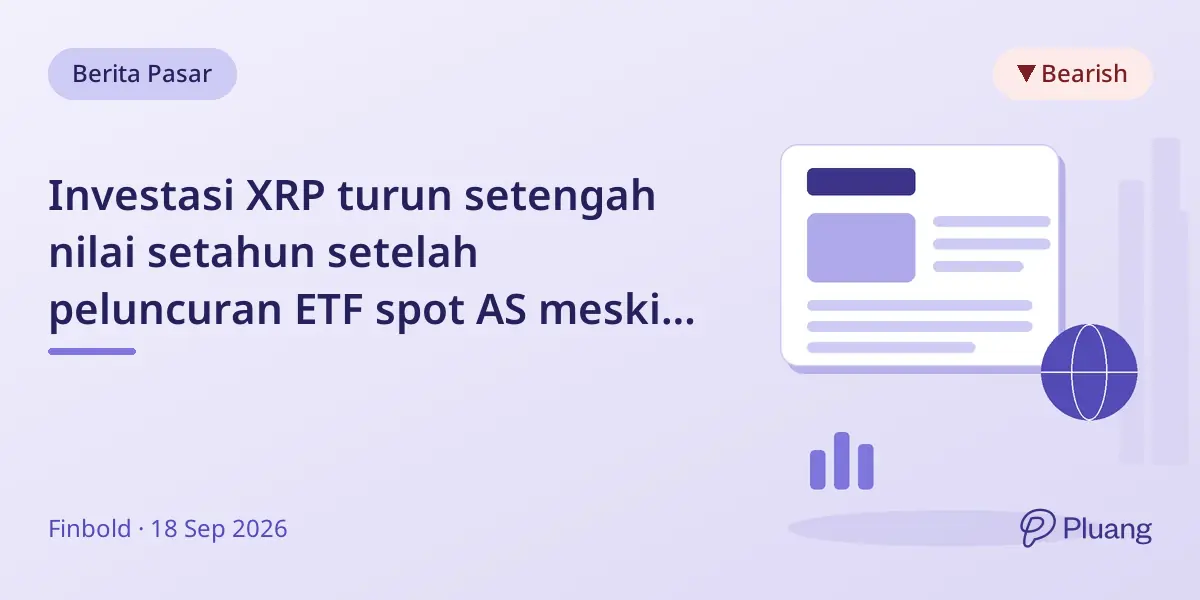 Investasi XRP turun setengah nilai setahun setelah peluncuran ETF spot AS meski harga naik belakangan