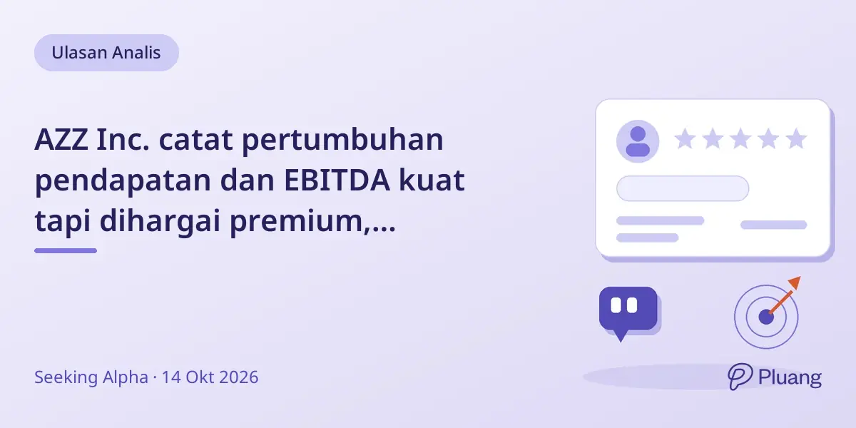 AZZ Inc. catat pertumbuhan pendapatan dan EBITDA kuat tapi dihargai premium, rekomendasi Hold.