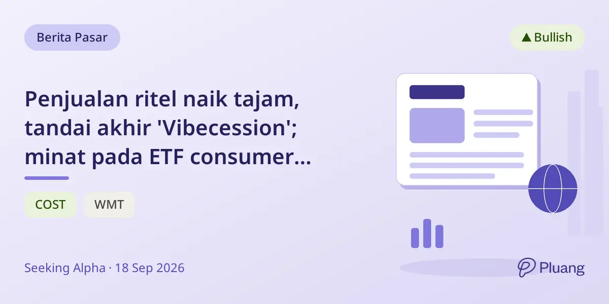 Penjualan ritel naik tajam, tandai akhir 'Vibecession'; minat pada ETF consumer staples meningkat.