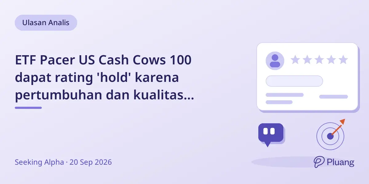 ETF Pacer US Cash Cows 100 dapat rating 'hold' karena pertumbuhan dan kualitas lebih rendah dibanding VFLO.