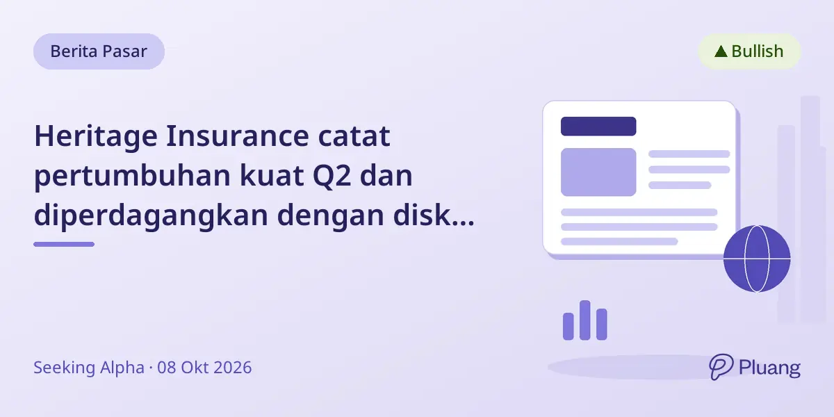 Heritage Insurance catat pertumbuhan kuat Q2 dan diperdagangkan dengan diskon 30%, berpotensi naik.