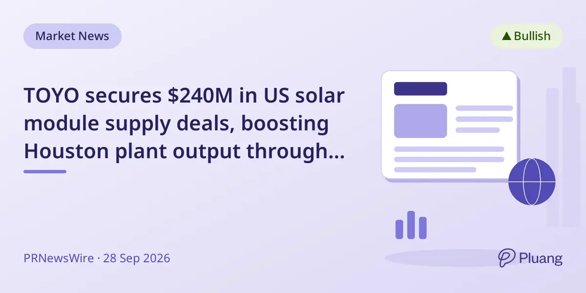 TOYO secures $240M in US solar module supply deals, boosting Houston plant output through 2027