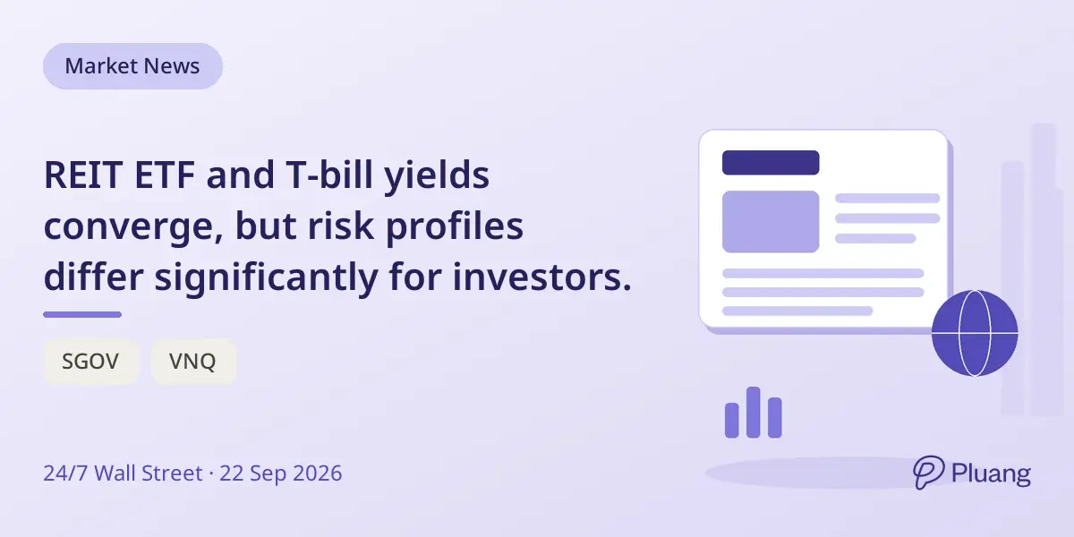 REIT ETF and T-bill yields converge, but risk profiles differ significantly for investors.
