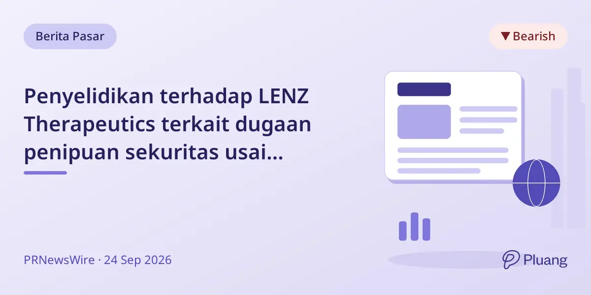 Penyelidikan terhadap LENZ Therapeutics terkait dugaan penipuan sekuritas usai penjualan lemah dan harga saham jatuh.