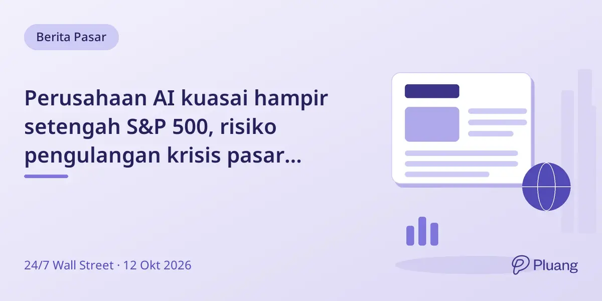 Perusahaan AI kuasai hampir setengah S&P 500, risiko pengulangan krisis pasar sejarah meningkat.